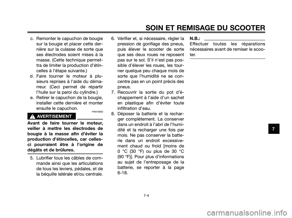 YAMAHA MAJESTY 125 2006  Notices Demploi (in French) c. Remonter le capuchon de bougie
sur la bougie et placer cette der-
nière sur la culasse de sorte que
ses électrodes soient mises à la
masse. (Cette technique permet-
tra de limiter la production 