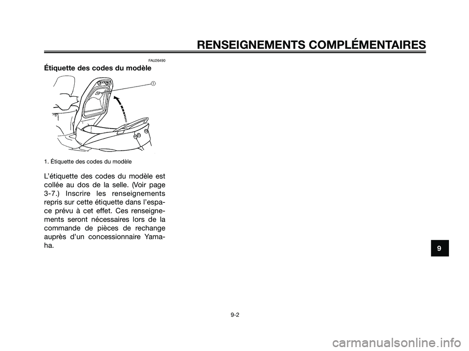 YAMAHA MAJESTY 125 2006 Notices Demploi (in French) FAU26490
Étiquette des codes du modèle
1. Étiquette des codes du modèle
L’étiquette des codes du modèle est
collée au dos de la selle. (Voir page
3-7.) Inscrire les renseignements
repris sur YAMAHA MAJESTY 125 2006 Notices Demploi (in French) FAU26490
Étiquette des codes du modèle
1. Étiquette des codes du modèle
L’étiquette des codes du modèle est
collée au dos de la selle. (Voir page
3-7.) Inscrire les renseignements
repris sur
