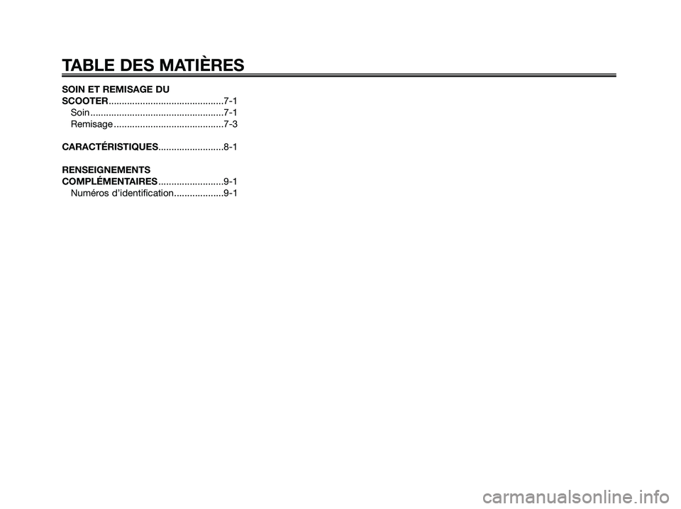 YAMAHA MAJESTY 125 2006  Notices Demploi (in French) SOIN ET REMISAGE DU 
SCOOTER............................................7-1
Soin ...................................................7-1
Remisage ..........................................7-3
CARACTÉR