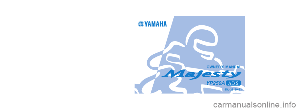 YAMAHA MAJESTY 250 2003  Owners Manual OWNER’S MANUAL
5SJ-28199-E1
YP250A
PRINTED ON RECYCLED PAPERPRINTED IN JAPAN
2002·8–0.1×1   
YAMAHA MOTOR CO., LTD.
!(E) 