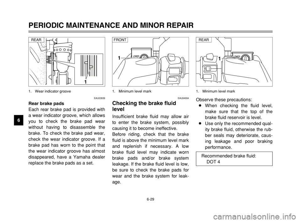 YAMAHA MAJESTY 250 2003 Manual PDF 6-29
PERIODIC MAINTENANCE AND MINOR REPAIR
6
EAU03939
Rear brake pads
Each rear brake pad is provided with
a wear indicator groove, which allows
you to check the brake pad wear
without having to disas YAMAHA MAJESTY 250 2003 Manual PDF 6-29
PERIODIC MAINTENANCE AND MINOR REPAIR
6
EAU03939
Rear brake pads
Each rear brake pad is provided with
a wear indicator groove, which allows
you to check the brake pad wear
without having to disas