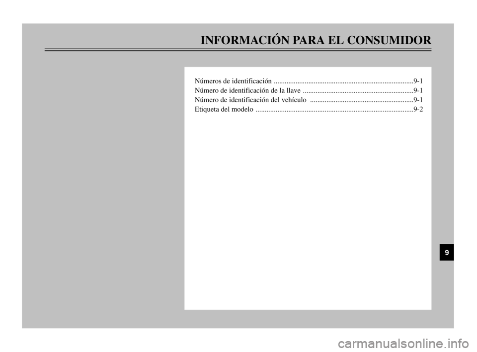 YAMAHA MAJESTY 250 2003  Manuale de Empleo (in Spanish) INFORMACIÓN PARA EL CONSUMIDOR
Números de identificación .............................................................................9-1
Número de identificación de la llave  ...................