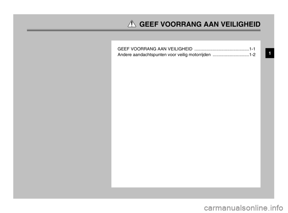 YAMAHA MAJESTY 250 2003  Instructieboekje (in Dutch) GEEF VOORRANG AAN VEILIGHEID
GEEF VOORRANG AAN VEILIGHEID  .............................................1-1
Andere aandachtspunten voor veilig motorrijden  ..............................1-21
5SJ-28199