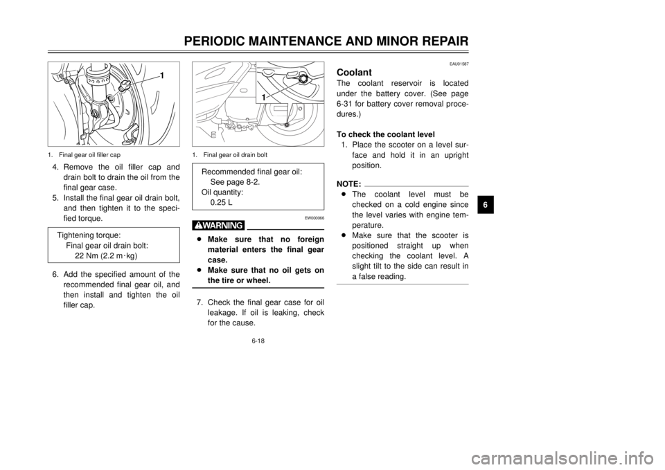 YAMAHA MAJESTY 250 2000 Repair Manual 4.Remove the oil filler cap and
drain bolt to drain the oil from the
final gear case.
5.Install the final gear oil drain bolt,
and then tighten it to the speci-
fied torque.
6.Add the specified amount