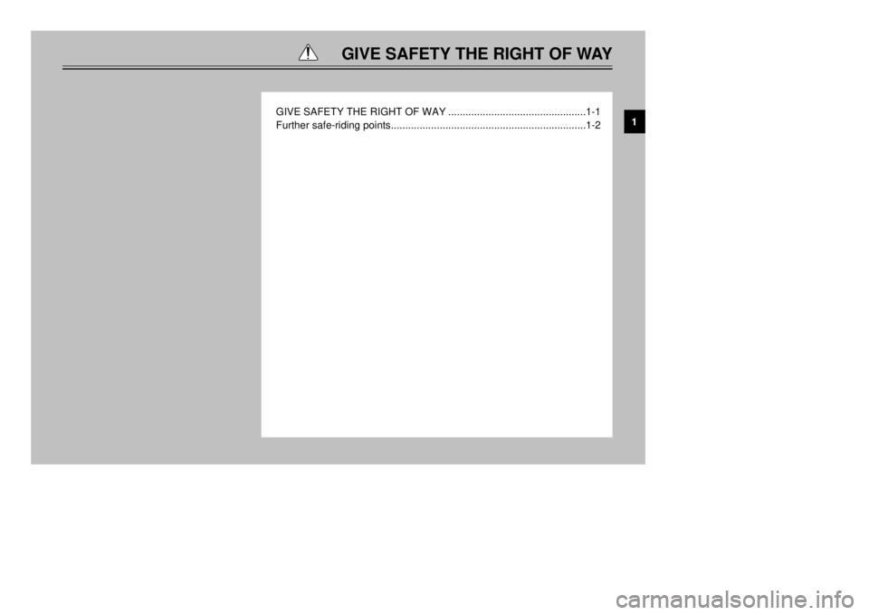 YAMAHA MAJESTY 250 2001  Owners Manual GIVE SAFETY THE RIGHT OF WAY
GIVE SAFETY THE RIGHT OF WAY................................................1-1
Further safe-riding points.................................................................