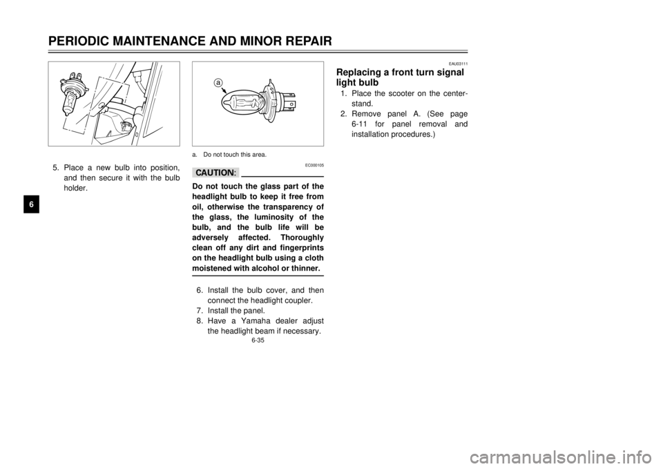 YAMAHA MAJESTY 250 2000 Manual PDF 6-35
PERIODIC MAINTENANCE AND MINOR REPAIR
1
2
3
4
56
7
8
9
5.Place a new bulb into position,
and then secure it with the bulb
holder.
EC000105
cCDo not touch the glass part of the
headlight bulb to k YAMAHA MAJESTY 250 2000 Manual PDF 6-35
PERIODIC MAINTENANCE AND MINOR REPAIR
1
2
3
4
56
7
8
9
5.Place a new bulb into position,
and then secure it with the bulb
holder.
EC000105
cCDo not touch the glass part of the
headlight bulb to k