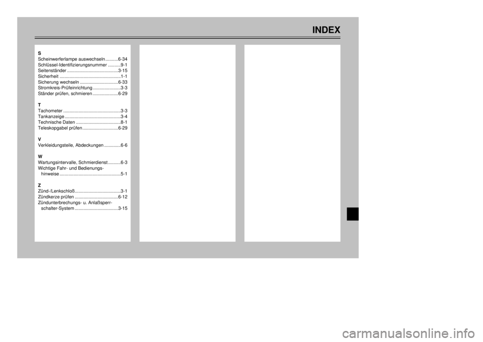 YAMAHA MAJESTY 250 2001  Betriebsanleitungen (in German) S
Scheinwerferlampe auswechseln..........6-34
SchlŸssel-Identifizierungsnummer..........9-1
SeitenstŠnder........................................3-15
Sicherheit......................................