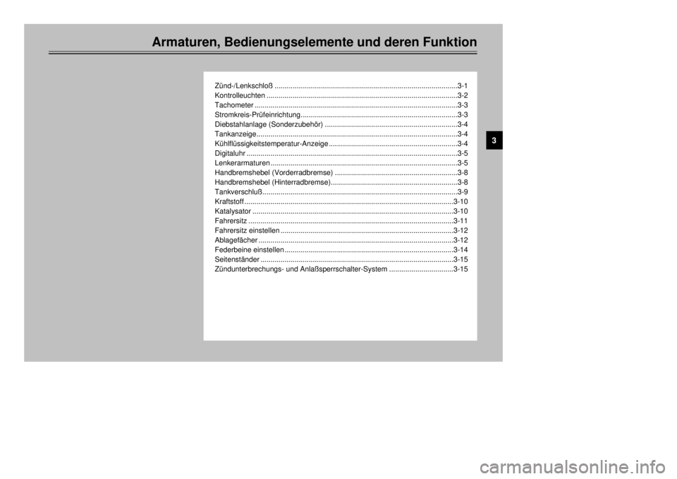 YAMAHA MAJESTY 250 2000  Betriebsanleitungen (in German) Armaturen, Bedienungselemente und deren Funktion
ZŸnd-/Lenkschlo§...........................................................................................3-1
Kontrolleuchten.......................