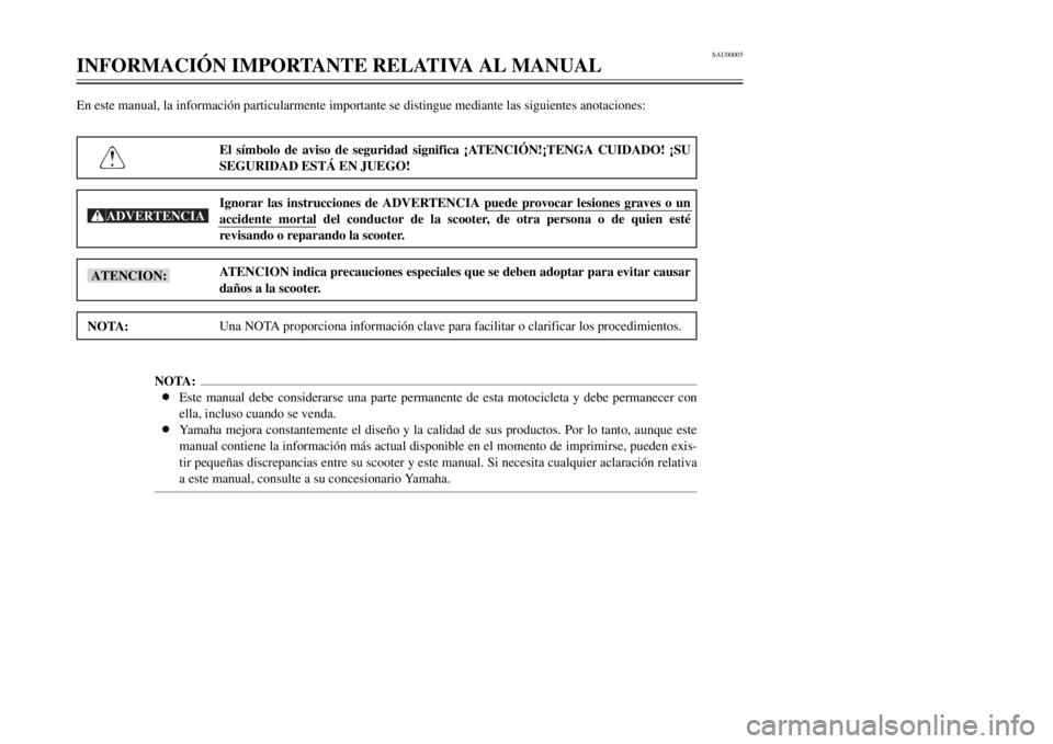 YAMAHA MAJESTY 250 2000  Manuale de Empleo (in Spanish) SAU00005
INFORMACIîN IMPORTANTE RELATIVA AL MANUAL
1
2
3
4
5
6
7
8
9
En este manual, la informaci—n particularmente importante se distingue mediante las siguientes anotaciones:
El s’mbolo de avis