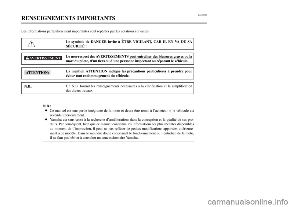 YAMAHA MAJESTY 250 2000  Notices Demploi (in French) FAU00005
RENSEIGNEMENTS IMPORTANTS
1
2
3
4
5
6
7
8
9

Le symbole de DANGER invite ˆ æTRE VIGILANT, CAR IL EN VA DE SA
SƒCURITƒ !
Le non-respect des AVERTISSEMENTS peut entra”ner des blessures gr