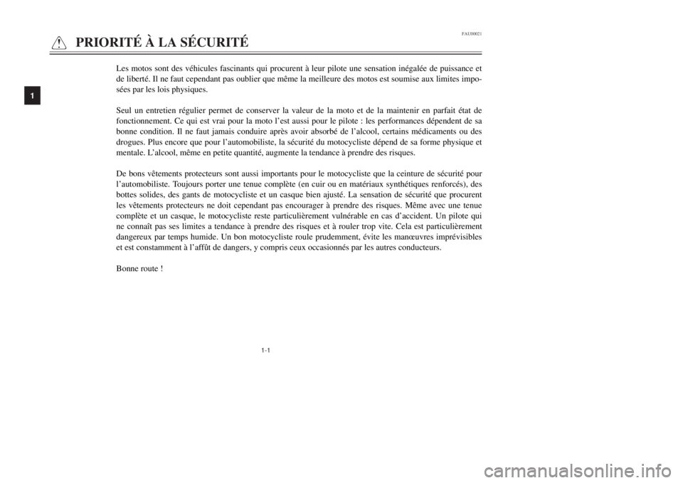 YAMAHA MAJESTY 250 2001  Notices Demploi (in French) 1-1
FAU00021
Q
PRIORITƒ Ë LA SƒCURITƒ
1
2
3
4
5
6
7
8
9
Les motos sont des vŽhicules fascinants qui procurent ˆ leur pilote une sensation inŽgalŽe de puissance et
-
sŽes par les lois physique
