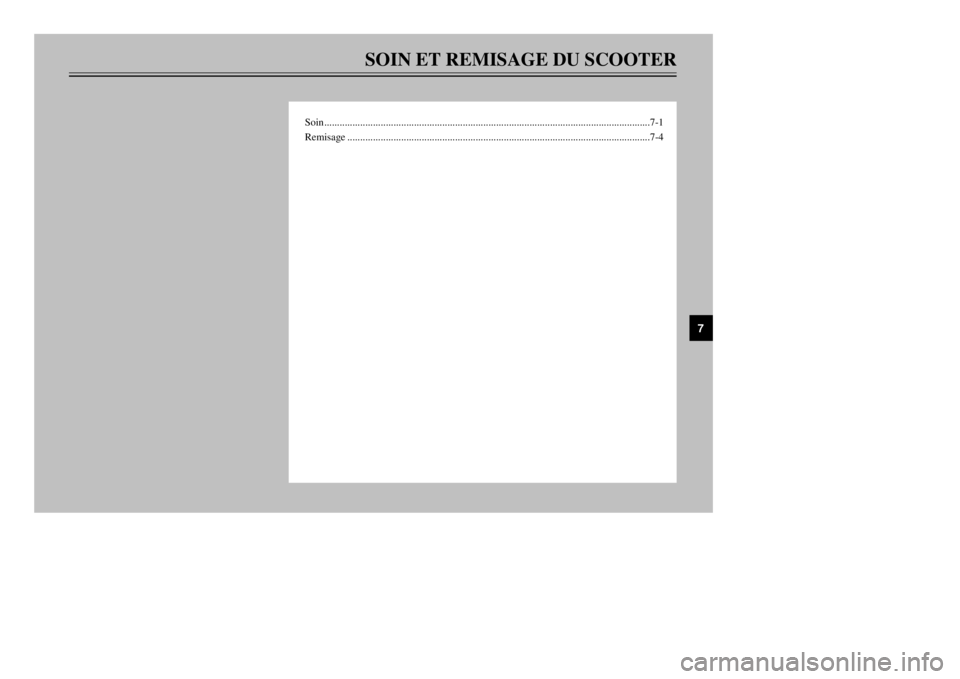 YAMAHA MAJESTY 250 2001 Notices Demploi (in French) SOIN ET REMISAGE DU SCOOTER
Soin...............................................................................................................................7-1
Remisage............................. YAMAHA MAJESTY 250 2001 Notices Demploi (in French) SOIN ET REMISAGE DU SCOOTER
Soin...............................................................................................................................7-1
Remisage.............................