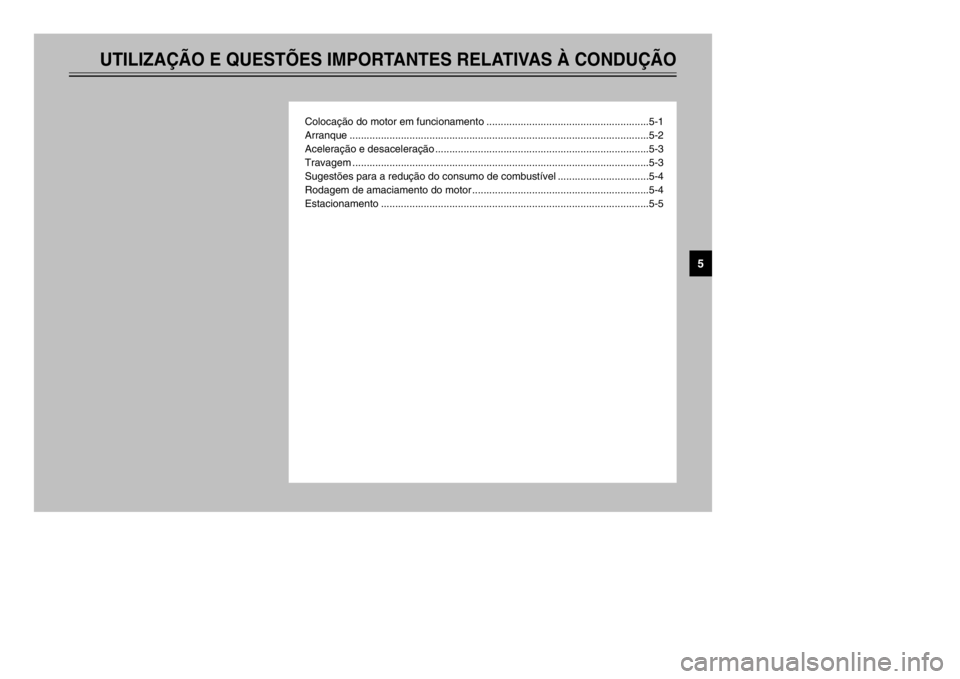 YAMAHA MAJESTY 250 2001 Manual de utilização (in Portuguese) UTILIZAÇÃO E QUESTÕES IMPORTANTES RELATIVAS À CONDUÇÃO
Colocação do motor em funcionamento .........................................................5-1
Arranque ............................... YAMAHA MAJESTY 250 2001 Manual de utilização (in Portuguese) UTILIZAÇÃO E QUESTÕES IMPORTANTES RELATIVAS À CONDUÇÃO
Colocação do motor em funcionamento .........................................................5-1
Arranque ...............................