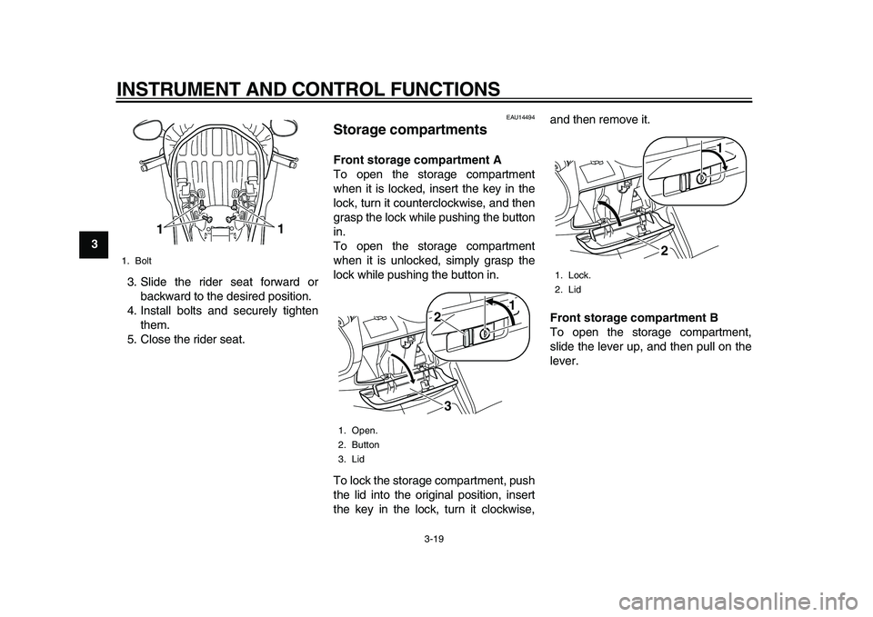 YAMAHA MAJESTY 400 2011 Owners Guide
INSTRUMENT AND CONTROL FUNCTIONS
3-19
1
2
3
4
5
6
7
8
9
3. Slide the rider seat forward or
backward to the desired position.
4. Install bolts and securely tighten
them.
5. Close the rider seat.
YAMAHA MAJESTY 400 2011 Owners Guide
INSTRUMENT AND CONTROL FUNCTIONS
3-19
1
2
3
4
5
6
7
8
9
3. Slide the rider seat forward or
backward to the desired position.
4. Install bolts and securely tighten
them.
5. Close the rider seat.