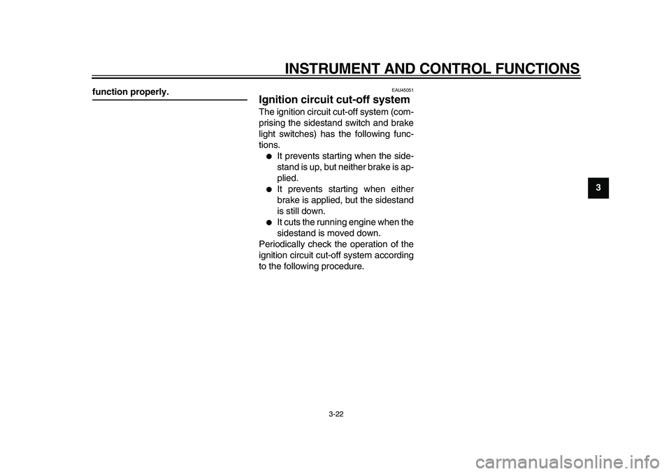 YAMAHA MAJESTY 400 2011 Owners Guide
INSTRUMENT AND CONTROL FUNCTIONS
3-22
2
34
5
6
7
8
9
function properly.
EAU45051
Ignition circuit cut-off system
The ignition circuit cut-off system (com-
prising the sidestand switch and br YAMAHA MAJESTY 400 2011 Owners Guide
INSTRUMENT AND CONTROL FUNCTIONS
3-22
2
34
5
6
7
8
9
function properly.
EAU45051
Ignition circuit cut-off system
The ignition circuit cut-off system (com-
prising the sidestand switch and br