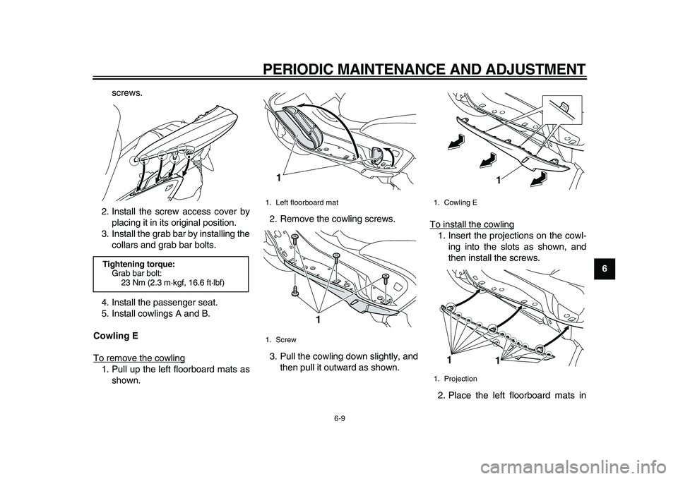 YAMAHA MAJESTY 400 2011 Workshop Manual
PERIODIC MAINTENANCE AND ADJUSTMENT
6-9
2
3
4
5
67
8
9
screws.
2. Install the screw access cover by
placing it in its original position.
3. Install the grab bar by installing the
collars and gra YAMAHA MAJESTY 400 2011 Workshop Manual
PERIODIC MAINTENANCE AND ADJUSTMENT
6-9
2
3
4
5
67
8
9
screws.
2. Install the screw access cover by
placing it in its original position.
3. Install the grab bar by installing the
collars and gra