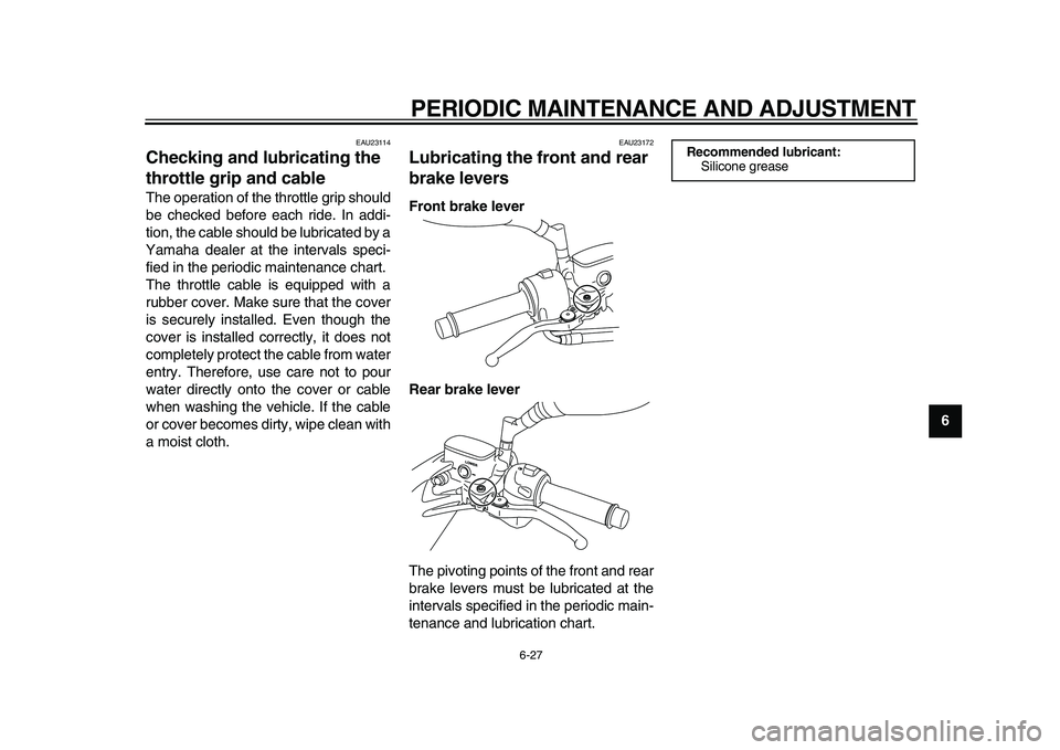 YAMAHA MAJESTY 400 2011 Manual PDF  
PERIODIC MAINTENANCE AND ADJUSTMENT 
6-27 
2
3
4
5
67
8
9
 
EAU23114 
Checking and lubricating the 
throttle grip and cable  
The operation of the throttle grip should
be checked before each ride. I