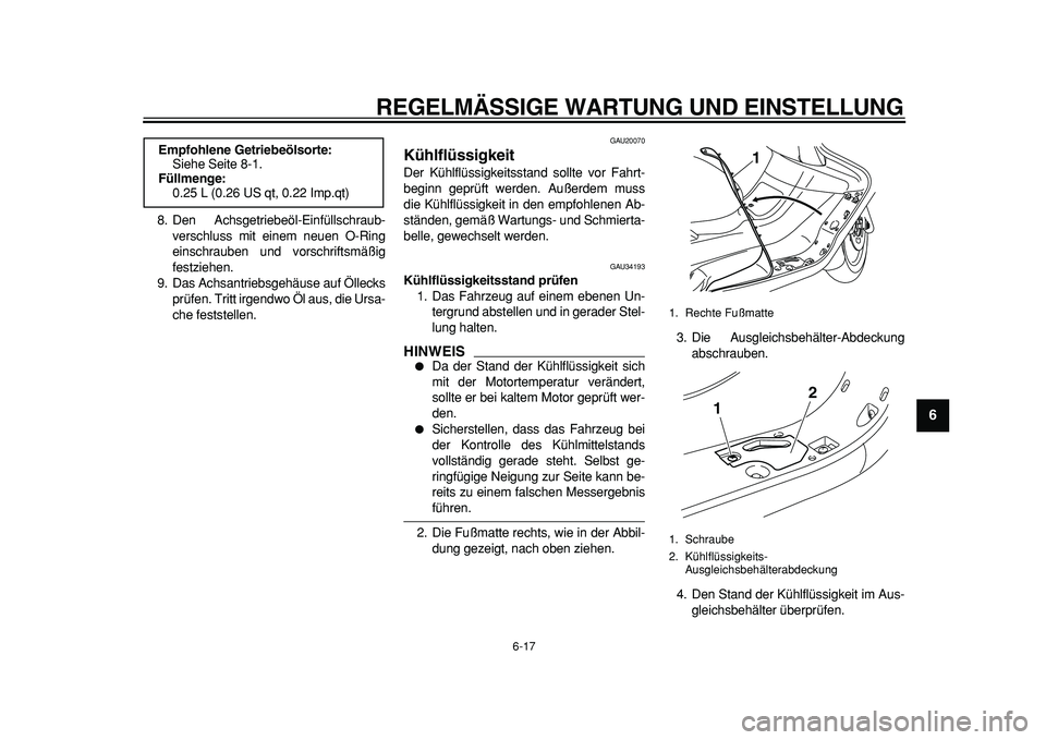 YAMAHA MAJESTY 400 2011 Betriebsanleitungen (in German)
REGELMÄSSIGE WARTUNG UND EINSTELLUNG
6-17
2
3
4
5
67
8
9
8. Den Achsgetriebeöl-Einfüllschraub-
verschluss mit einem neuen O-Ring
einschrauben und vorschriftsmäßig
festziehen.
9. Das Achsant YAMAHA MAJESTY 400 2011 Betriebsanleitungen (in German)
REGELMÄSSIGE WARTUNG UND EINSTELLUNG
6-17
2
3
4
5
67
8
9
8. Den Achsgetriebeöl-Einfüllschraub-
verschluss mit einem neuen O-Ring
einschrauben und vorschriftsmäßig
festziehen.
9. Das Achsant