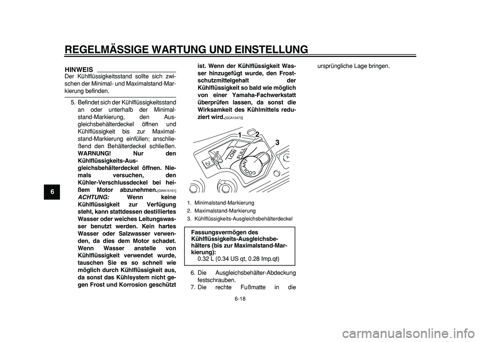 YAMAHA MAJESTY 400 2011 Betriebsanleitungen (in German)
REGELMÄSSIGE WARTUNG UND EINSTELLUNG
6-18
1
2
3
4
5
6
7
8
9
HINWEIS
Der Kühlflüssigkeitsstand sollte sich zwi-
schen der Minimal- und Maximalstand-Mar-
kierung befinden.
5. Befindet sich der YAMAHA MAJESTY 400 2011 Betriebsanleitungen (in German)
REGELMÄSSIGE WARTUNG UND EINSTELLUNG
6-18
1
2
3
4
5
6
7
8
9
HINWEIS
Der Kühlflüssigkeitsstand sollte sich zwi-
schen der Minimal- und Maximalstand-Mar-
kierung befinden.
5. Befindet sich der