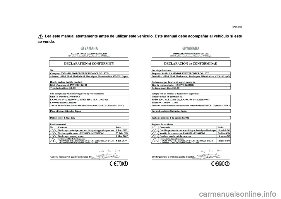 YAMAHA MAJESTY 400 2011  Manuale de Empleo (in Spanish)  
SAU50920 
Lea este manual atentamente antes de utilizar este vehículo. Este manual debe acompañar al vehículo si este
se vende.
General manager of quality assurance div. Date of issue: 1 Aug. 200