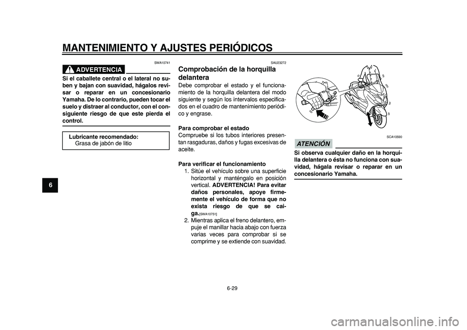 YAMAHA MAJESTY 400 2011 Manuale de Empleo (in Spanish)
MANTENIMIENTO Y AJUSTES PERIÓDICOS
6-29
1
2
3
4
5
6
7
8
9
ADVERTENCIA
SWA10741
Si el caballete central o el lateral no su-
ben y bajan con suavidad, hágalos revi-
sar o reparar en un concesio YAMAHA MAJESTY 400 2011 Manuale de Empleo (in Spanish)
MANTENIMIENTO Y AJUSTES PERIÓDICOS
6-29
1
2
3
4
5
6
7
8
9
ADVERTENCIA
SWA10741
Si el caballete central o el lateral no su-
ben y bajan con suavidad, hágalos revi-
sar o reparar en un concesio