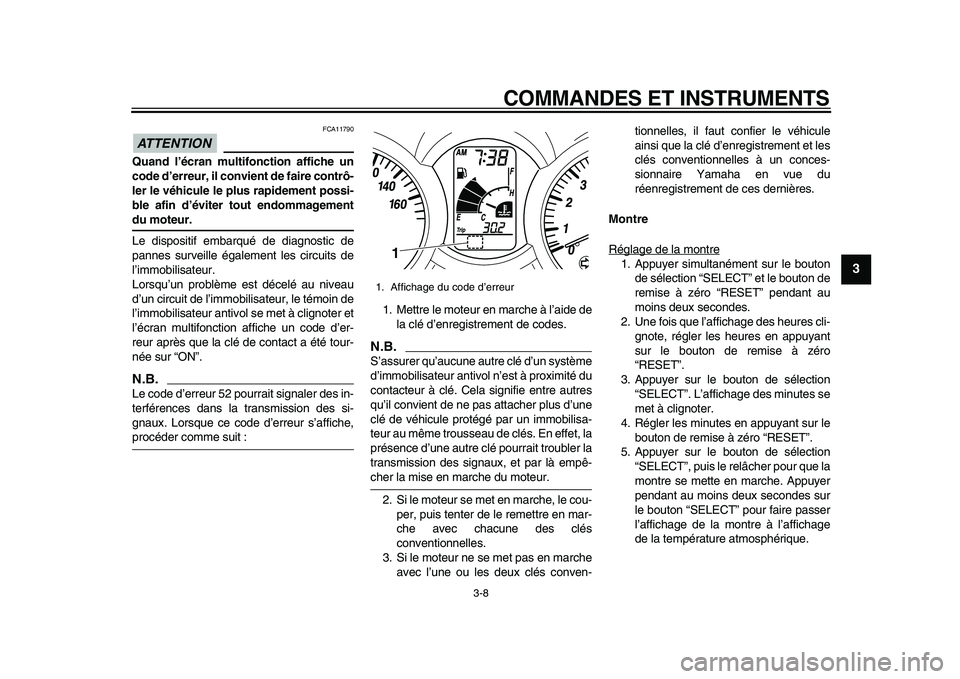 YAMAHA MAJESTY 400 2011  Notices Demploi (in French)  
COMMANDES ET INSTRUMENTS 
3-8 
2
34
5
6
7
8
9
ATTENTION
 
 FCA11790 
Quand l’écran multifonction affiche un
code d’erreur, il convient de faire contrô-
ler le véhicule le plus rapidement poss