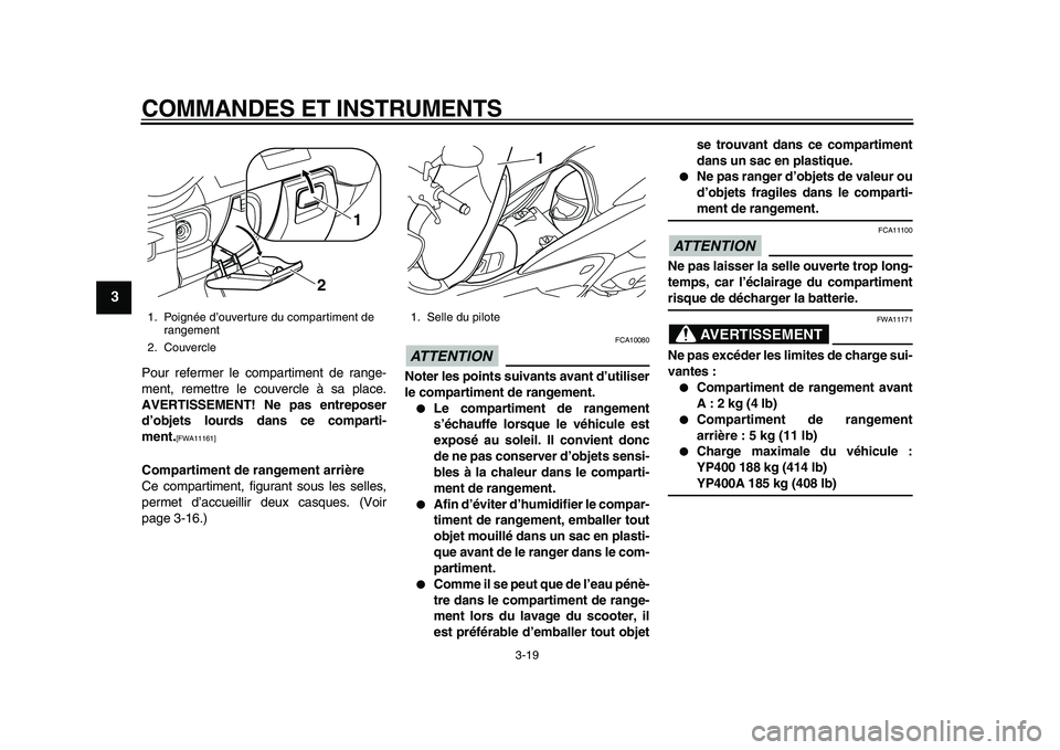 YAMAHA MAJESTY 400 2011 Notices Demploi (in French)
COMMANDES ET INSTRUMENTS
3-19
1
2
3
4
5
6
7
8
9
Pour refermer le compartiment de range-
ment, remettre le couvercle à sa place.
AVERTISSEMENT! Ne pas entreposer
d’objets lourds dans ce compa YAMAHA MAJESTY 400 2011 Notices Demploi (in French)
COMMANDES ET INSTRUMENTS
3-19
1
2
3
4
5
6
7
8
9
Pour refermer le compartiment de range-
ment, remettre le couvercle à sa place.
AVERTISSEMENT! Ne pas entreposer
d’objets lourds dans ce compa