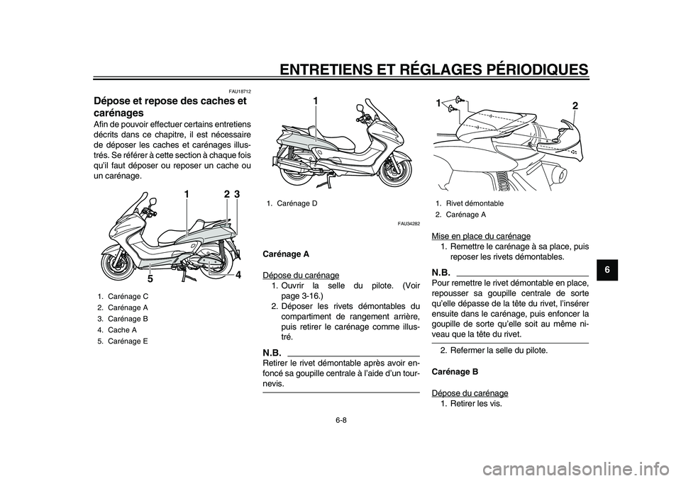 YAMAHA MAJESTY 400 2011 Notices Demploi (in French)
ENTRETIENS ET RÉGLAGES PÉRIODIQUES
6-8
2
3
4
5
67
8
9
FAU18712
Dépose et repose des caches et
carénages
Afin de pouvoir effectuer certains entretiens
décrits dans ce chapitre, il est n YAMAHA MAJESTY 400 2011 Notices Demploi (in French)
ENTRETIENS ET RÉGLAGES PÉRIODIQUES
6-8
2
3
4
5
67
8
9
FAU18712
Dépose et repose des caches et
carénages
Afin de pouvoir effectuer certains entretiens
décrits dans ce chapitre, il est n