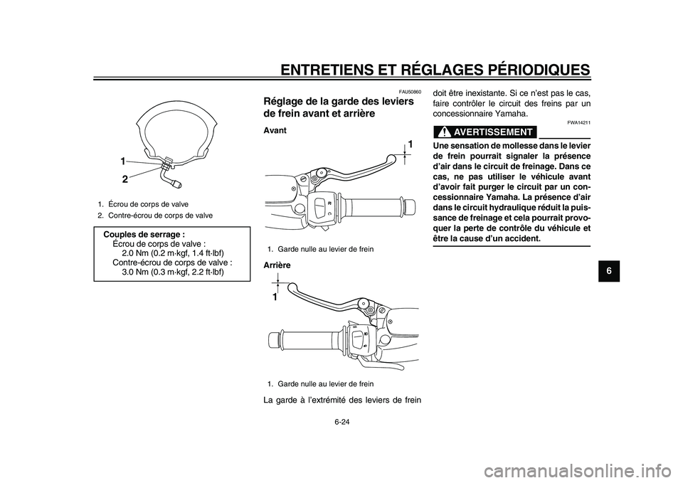 YAMAHA MAJESTY 400 2011  Notices Demploi (in French)  
ENTRETIENS ET RÉGLAGES PÉRIODIQUES 
6-24 
2
3
4
5
67
8
9
 
FAU50860 
Réglage de la garde des leviers 
de frein avant et arrière  
Avant
Arrière 
La garde à l’extrémité des leviers de frein
