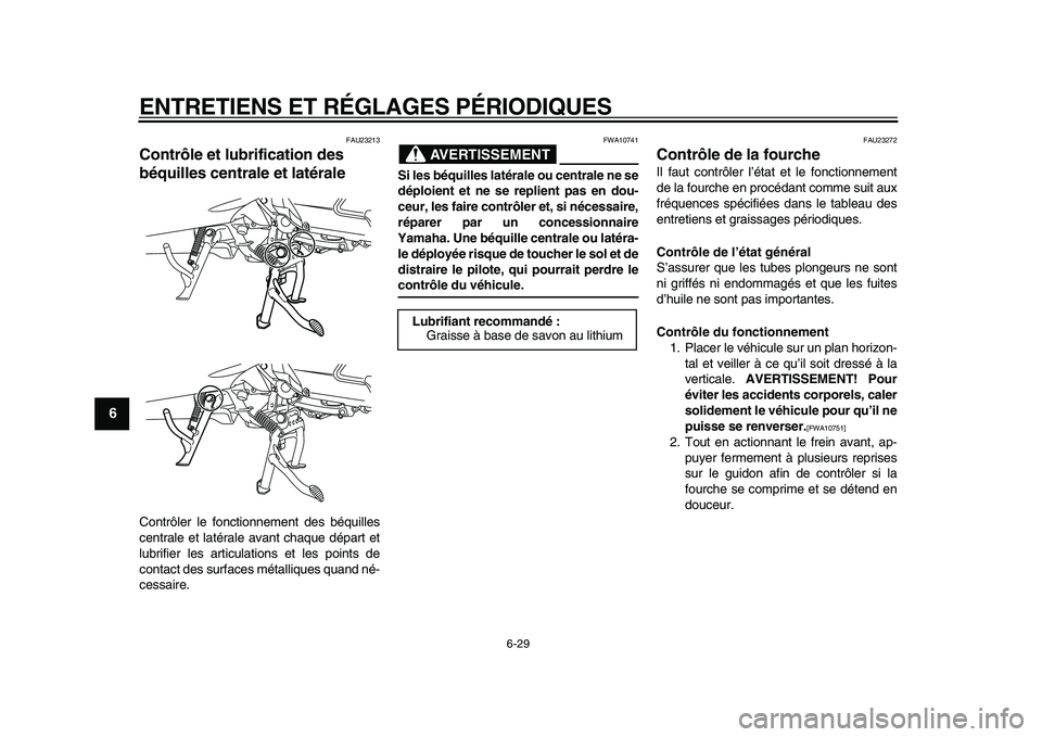 YAMAHA MAJESTY 400 2011 Notices Demploi (in French)
ENTRETIENS ET RÉGLAGES PÉRIODIQUES
6-29
1
2
3
4
5
6
7
8
9
FAU23213
Contrôle et lubrification des
béquilles centrale et latérale
Contrôler le fonctionnement des béquilles
centrale et l YAMAHA MAJESTY 400 2011 Notices Demploi (in French)
ENTRETIENS ET RÉGLAGES PÉRIODIQUES
6-29
1
2
3
4
5
6
7
8
9
FAU23213
Contrôle et lubrification des
béquilles centrale et latérale
Contrôler le fonctionnement des béquilles
centrale et l