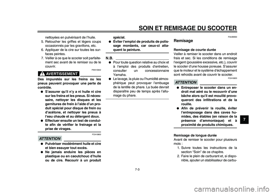 YAMAHA MAJESTY 400 2011  Notices Demploi (in French)  
SOIN ET REMISAGE DU SCOOTER 
7-3 
2
3
4
5
6
78
9
 
nettoyées en pulvérisant de l’huile.
5. Retoucher les griffes et légers coups
occasionnés par les gravillons, etc.
6. Appliquer de la cire su
