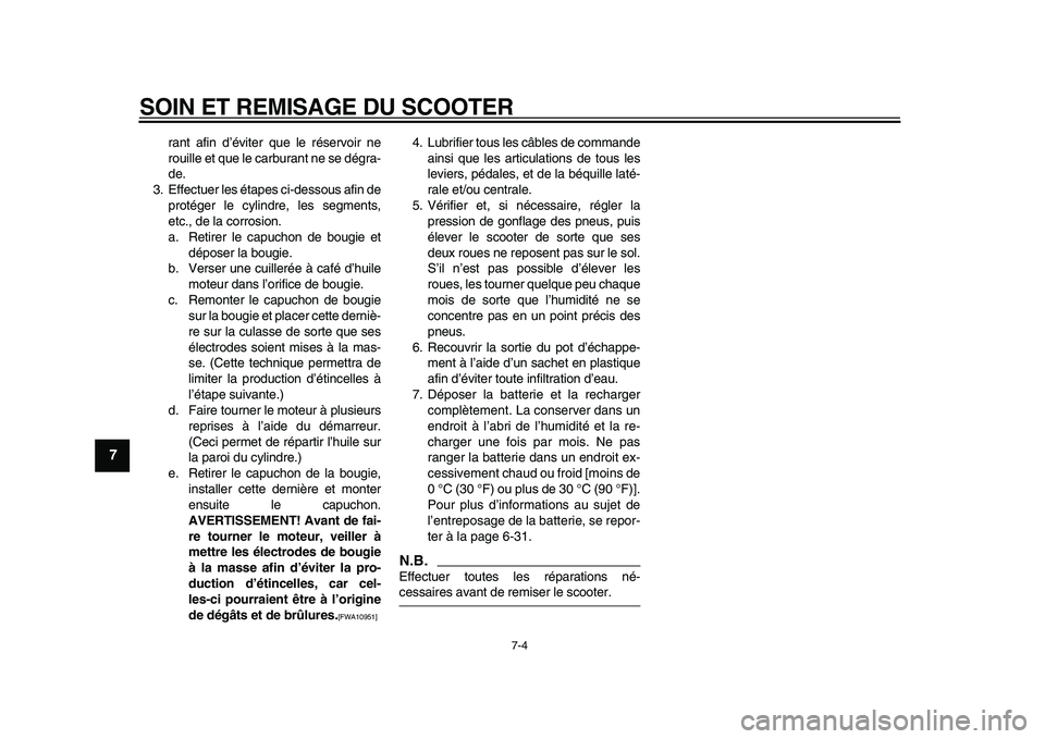 YAMAHA MAJESTY 400 2011  Notices Demploi (in French)  
SOIN ET REMISAGE DU SCOOTER 
7-4 
1
2
3
4
5
6
7
8
9
 
rant afin d’éviter que le réservoir ne
rouille et que le carburant ne se dégra-
de.
3. Effectuer les étapes ci-dessous afin de
protéger l
