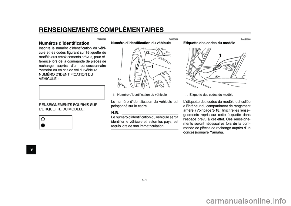 YAMAHA MAJESTY 400 2011  Notices Demploi (in French)  
9-1 
1
2
3
4
5
6
7
8
9
 
RENSEIGNEMENTS COMPLÉMENTAIRES 
FAU48611 
Numéros d’identification  
Inscrire le numéro d’identification du véhi-
cule et les codes figurant sur l’étiquette du
mo