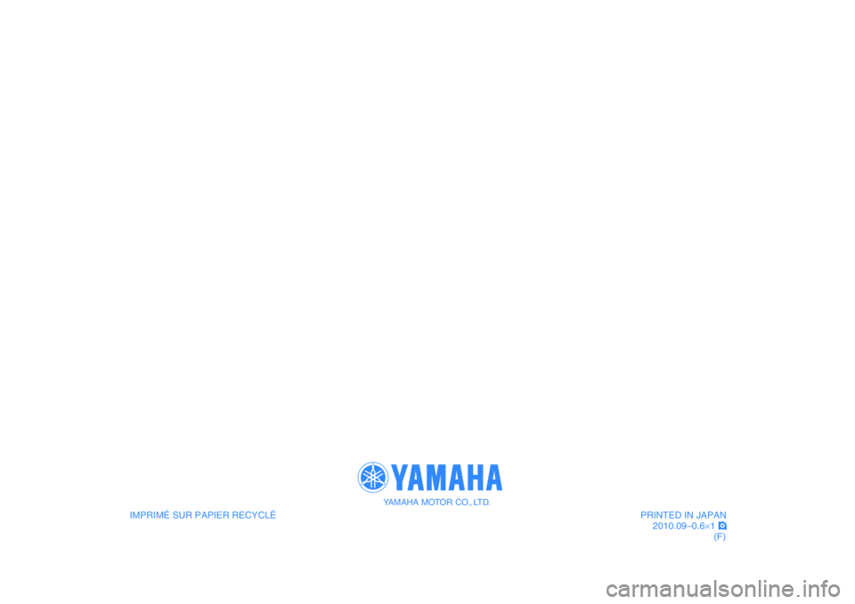 YAMAHA MAJESTY 400 2011  Notices Demploi (in French)    
IMPRIMÉ SUR PAPIER RECYCLÉ
YAMAHA MOTOR CO., LTD.
PRINTED IN JAPAN
2010.09–0.6×1 !
(F)
   
IMPRIMÉ SUR PAPIER RECYCLÉ
YAMAHA MOTOR CO., LTD.
PRINTED IN JAPAN
2010.09–0.6×1 !
(F) 