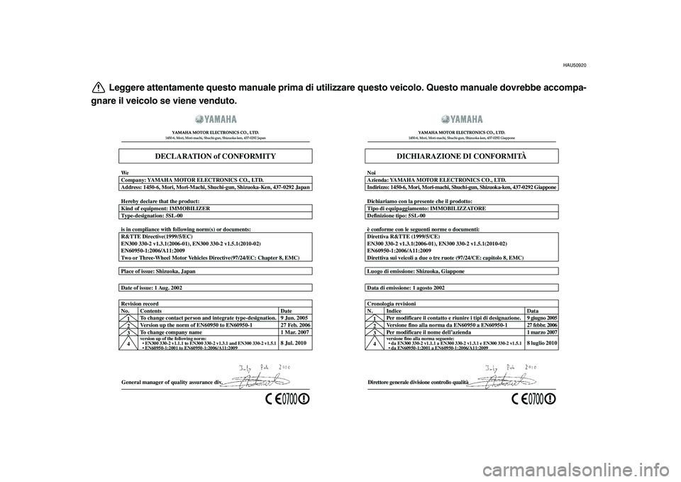 YAMAHA MAJESTY 400 2011 Manuale duso (in Italian)
HAU50920
Leggere attentamente questo manuale prima di utilizzare questo veicolo. Questo manuale dovrebbe accompa-
gnare il veicolo se viene venduto.
General manager of quality assurance div. Date o YAMAHA MAJESTY 400 2011 Manuale duso (in Italian)
HAU50920
Leggere attentamente questo manuale prima di utilizzare questo veicolo. Questo manuale dovrebbe accompa-
gnare il veicolo se viene venduto.
General manager of quality assurance div. Date o