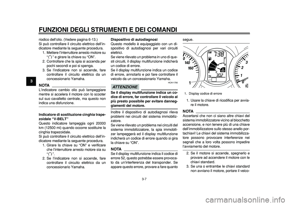 YAMAHA MAJESTY 400 2011 Manuale duso (in Italian)
FUNZIONI DEGLI STRUMENTI E DEI COMANDI
3-7
1
2
3
4
5
6
7
8
9
riodico dell’olio. (Vedere pagina 6-13.)
Si può controllare il circuito elettrico dell’in-
dicatore mediante la seguente procedu YAMAHA MAJESTY 400 2011 Manuale duso (in Italian)
FUNZIONI DEGLI STRUMENTI E DEI COMANDI
3-7
1
2
3
4
5
6
7
8
9
riodico dell’olio. (Vedere pagina 6-13.)
Si può controllare il circuito elettrico dell’in-
dicatore mediante la seguente procedu