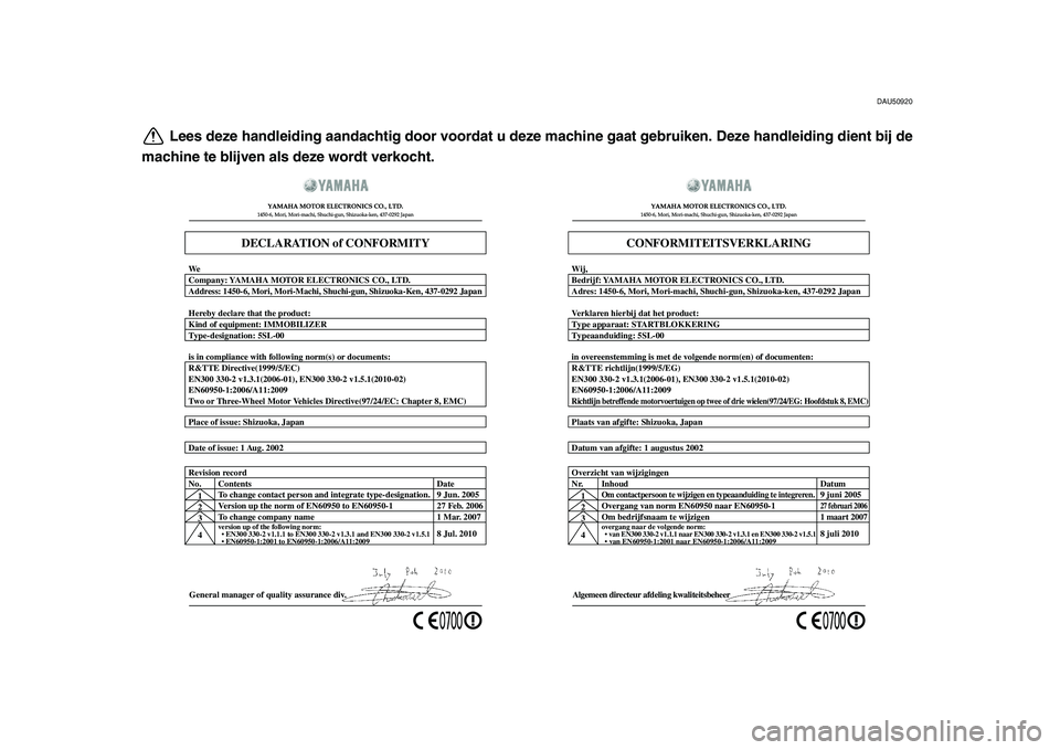 YAMAHA MAJESTY 400 2011  Instructieboekje (in Dutch)  
DAU50920 
Lees deze handleiding aandachtig door voordat u deze machine gaat gebruiken. Deze handleiding dient bij de
machine te blijven als deze wordt verkocht.
General manager of quality assurance 