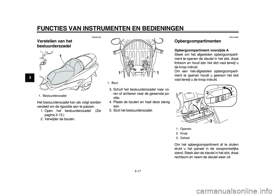 YAMAHA MAJESTY 400 2011 Instructieboekje (in Dutch)
FUNCTIES VAN INSTRUMENTEN EN BEDIENINGEN
3-17
1
2
3
4
5
6
7
8
9
DAU34150
Verstellen van het
bestuurderszadel
Het bestuurderszadel kan als volgt worden
versteld om de rijpositie aan te passen YAMAHA MAJESTY 400 2011 Instructieboekje (in Dutch)
FUNCTIES VAN INSTRUMENTEN EN BEDIENINGEN
3-17
1
2
3
4
5
6
7
8
9
DAU34150
Verstellen van het
bestuurderszadel
Het bestuurderszadel kan als volgt worden
versteld om de rijpositie aan te passen