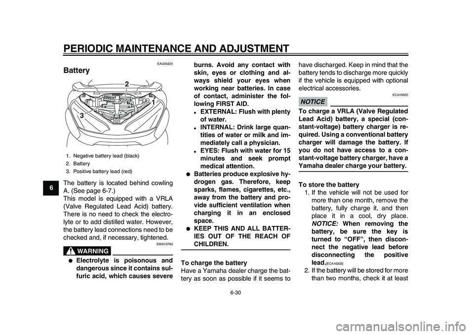 YAMAHA MAJESTY 400 2010 Manual PDF
PERIODIC MAINTENANCE AND ADJUSTMENT
6-30
1
2
3
4
5
6
7
8
9
EAU34224
Battery
The battery is located behind cowling
A. (See page 6-7.)
This model is equipped with a VRLA
(Valve Regulated Lead A YAMAHA MAJESTY 400 2010 Manual PDF
PERIODIC MAINTENANCE AND ADJUSTMENT
6-30
1
2
3
4
5
6
7
8
9
EAU34224
Battery
The battery is located behind cowling
A. (See page 6-7.)
This model is equipped with a VRLA
(Valve Regulated Lead A