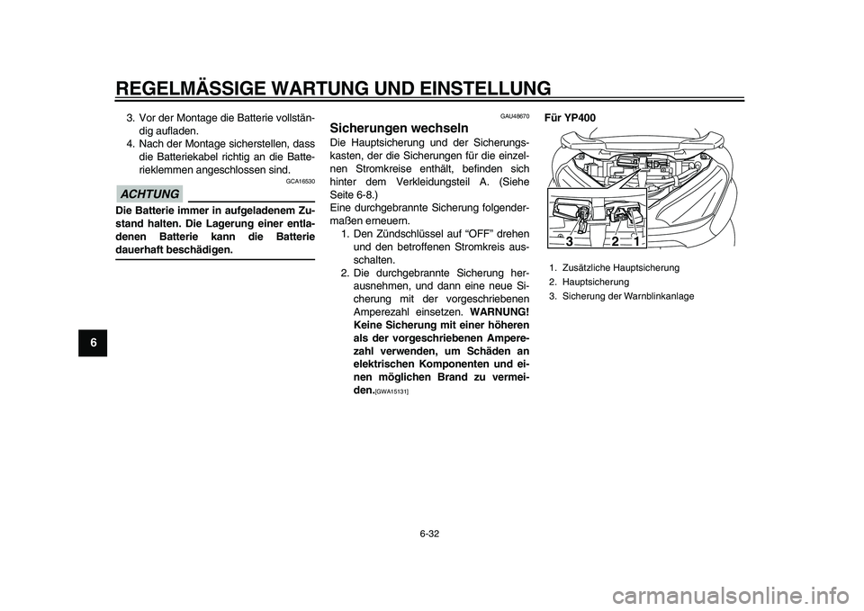 YAMAHA MAJESTY 400 2010 Betriebsanleitungen (in German)
REGELMÄSSIGE WARTUNG UND EINSTELLUNG
6-32
1
2
3
4
5
6
7
8
9
3. Vor der Montage die Batterie vollstän-
dig aufladen.
4. Nach der Montage sicherstellen, dass
die Batteriekabel richtig an die Bat YAMAHA MAJESTY 400 2010 Betriebsanleitungen (in German)
REGELMÄSSIGE WARTUNG UND EINSTELLUNG
6-32
1
2
3
4
5
6
7
8
9
3. Vor der Montage die Batterie vollstän-
dig aufladen.
4. Nach der Montage sicherstellen, dass
die Batteriekabel richtig an die Bat