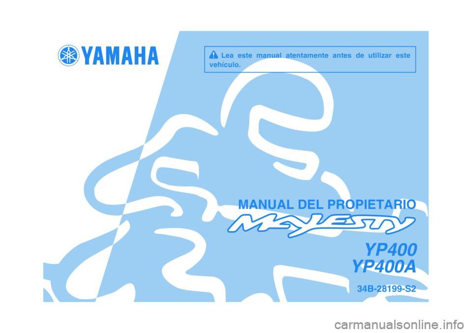 YAMAHA MAJESTY 400 2010  Manuale de Empleo (in Spanish)   
MANUAL DEL PROPIETARIO
34B-28199-S2
     Lea  este  manual  atentamente  antes  de  utilizar  este
vehículo.
YP400
YP400A
✦✧✯✺❋❂❊
❉✰
❆❍
 ✤   !!"# 