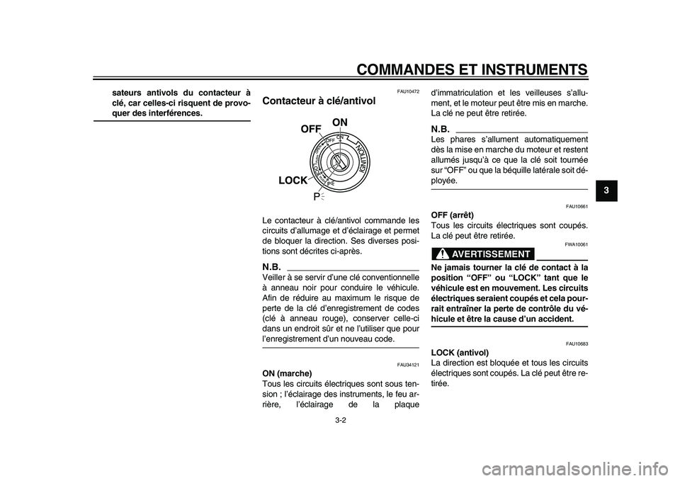YAMAHA MAJESTY 400 2010  Notices Demploi (in French)  
COMMANDES ET INSTRUMENTS 
3-2 
2
34
5
6
7
8
9
 
sateurs antivols du contacteur à
clé, car celles-ci risquent de provo- 
quer des interférences. 
FAU10472 
Contacteur à clé/antivol  
Le contacte