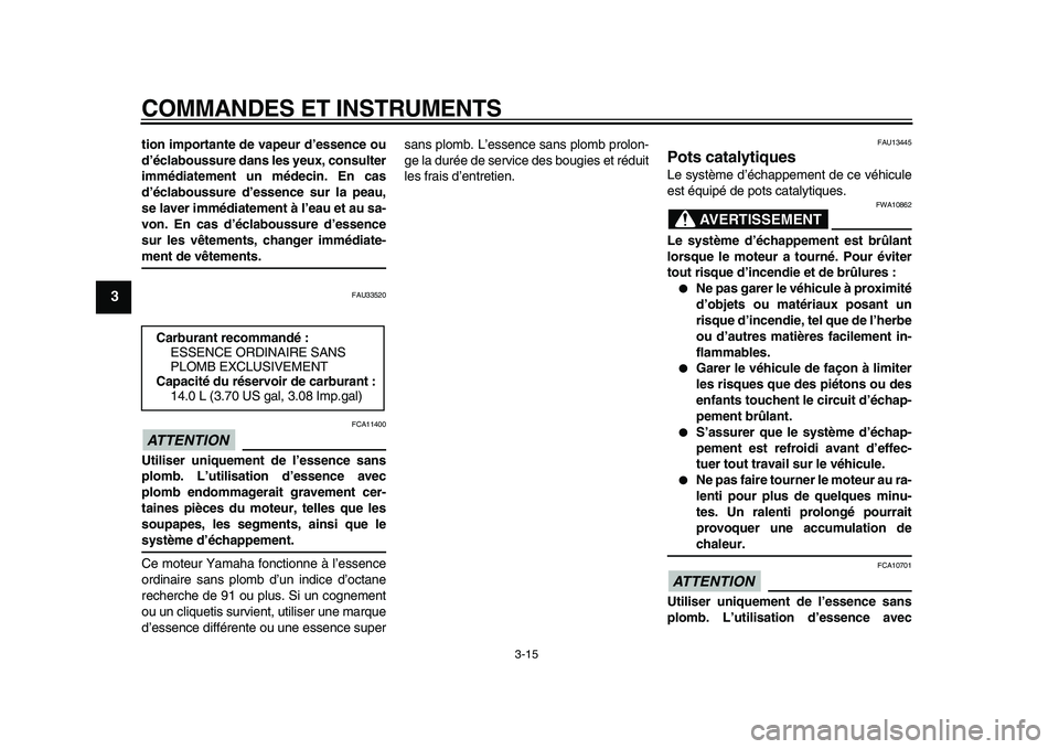 YAMAHA MAJESTY 400 2010  Notices Demploi (in French)  
COMMANDES ET INSTRUMENTS 
3-15 
1
2
3
4
5
6
7
8
9
 
tion importante de vapeur d’essence ou
d’éclaboussure dans les yeux, consulter
immédiatement un médecin. En cas
d’éclaboussure d’essen