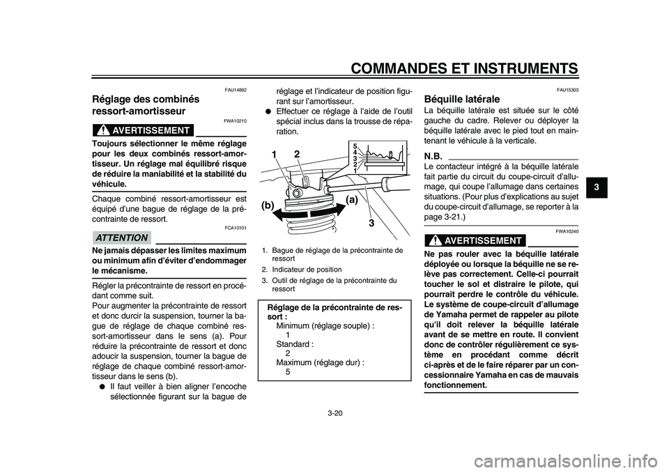 YAMAHA MAJESTY 400 2010  Notices Demploi (in French)  
COMMANDES ET INSTRUMENTS 
3-20 
2
34
5
6
7
8
9
 
FAU14892 
Réglage des combinés 
ressort-amortisseur 
AVERTISSEMENT
 
FWA10210 
Toujours sélectionner le même réglage
pour les deux combinés res