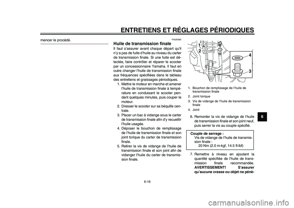YAMAHA MAJESTY 400 2010 Notices Demploi (in French)
ENTRETIENS ET RÉGLAGES PÉRIODIQUES
6-16
2
3
4
5
67
8
9
mencer le procédé.
FAU20065
Huile de transmission finale
Il faut s’assurer avant chaque départ qu’il
n’y a pas de fuite d’ YAMAHA MAJESTY 400 2010 Notices Demploi (in French)
ENTRETIENS ET RÉGLAGES PÉRIODIQUES
6-16
2
3
4
5
67
8
9
mencer le procédé.
FAU20065
Huile de transmission finale
Il faut s’assurer avant chaque départ qu’il
n’y a pas de fuite d’