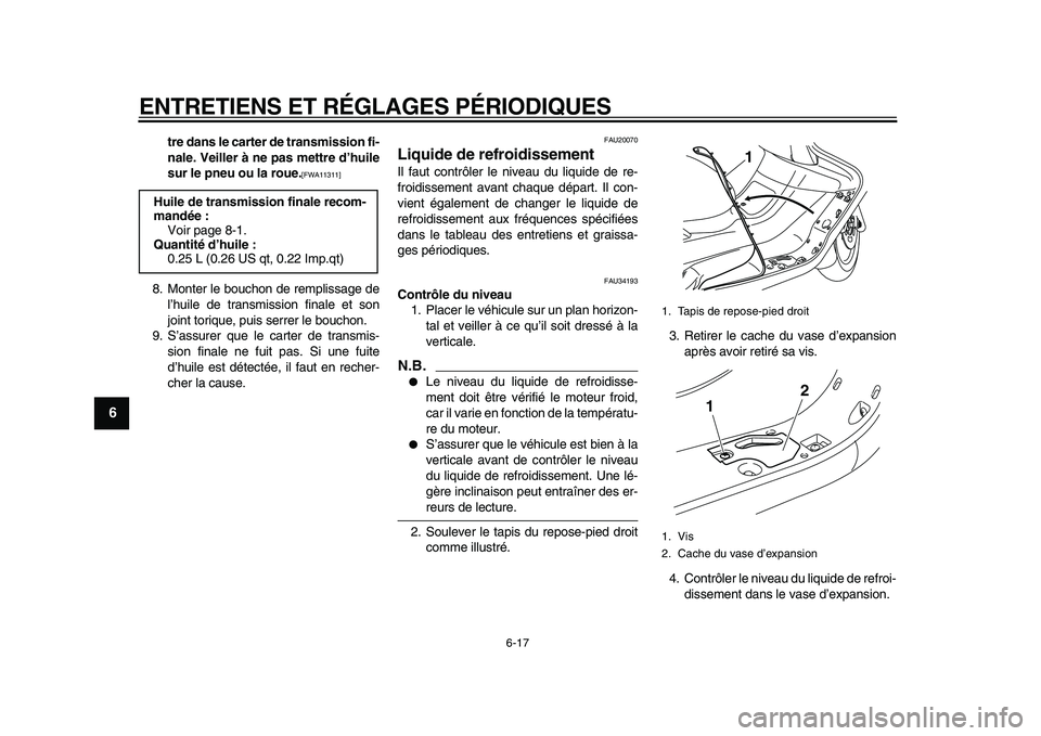 YAMAHA MAJESTY 400 2010  Notices Demploi (in French)  
ENTRETIENS ET RÉGLAGES PÉRIODIQUES 
6-17 
1
2
3
4
5
6
7
8
9
 
tre dans le carter de transmission fi-
nale. Veiller à ne pas mettre d’huile
sur le pneu ou la roue. 
[FWA11311] 
 
8. Monter le bo