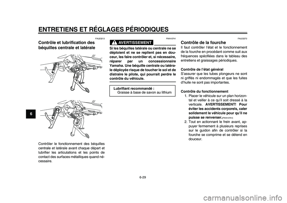 YAMAHA MAJESTY 400 2010 Notices Demploi (in French)
ENTRETIENS ET RÉGLAGES PÉRIODIQUES
6-29
1
2
3
4
5
6
7
8
9
FAU23213
Contrôle et lubrification des
béquilles centrale et latérale
Contrôler le fonctionnement des béquilles
centrale et l YAMAHA MAJESTY 400 2010 Notices Demploi (in French)
ENTRETIENS ET RÉGLAGES PÉRIODIQUES
6-29
1
2
3
4
5
6
7
8
9
FAU23213
Contrôle et lubrification des
béquilles centrale et latérale
Contrôler le fonctionnement des béquilles
centrale et l