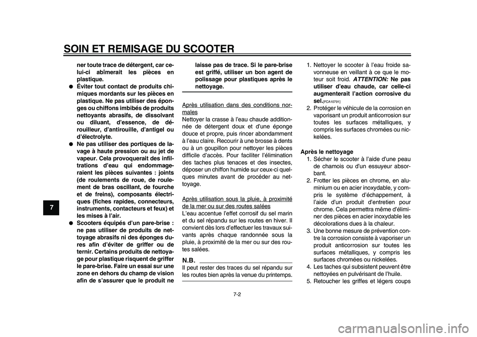 YAMAHA MAJESTY 400 2010  Notices Demploi (in French)  
SOIN ET REMISAGE DU SCOOTER 
7-2 
1
2
3
4
5
6
7
8
9
 
ner toute trace de détergent, car ce-
lui-ci abîmerait les pièces en
plastique. 
 
Éviter tout contact de produits chi-
miques mordants sur