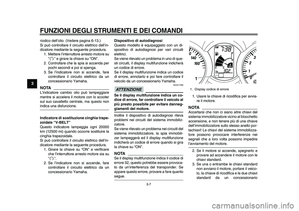 YAMAHA MAJESTY 400 2010 Manuale duso (in Italian)
FUNZIONI DEGLI STRUMENTI E DEI COMANDI
3-7
1
2
3
4
5
6
7
8
9
riodico dell’olio. (Vedere pagina 6-13.)
Si può controllare il circuito elettrico dell’in-
dicatore mediante la seguente procedu YAMAHA MAJESTY 400 2010 Manuale duso (in Italian)
FUNZIONI DEGLI STRUMENTI E DEI COMANDI
3-7
1
2
3
4
5
6
7
8
9
riodico dell’olio. (Vedere pagina 6-13.)
Si può controllare il circuito elettrico dell’in-
dicatore mediante la seguente procedu