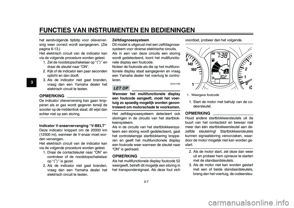 YAMAHA MAJESTY 400 2010 Instructieboekje (in Dutch)
FUNCTIES VAN INSTRUMENTEN EN BEDIENINGEN
3-7
1
2
3
4
5
6
7
8
9
het eerstvolgende tijdstip voor olieverver-
sing weer correct wordt aangegeven. (Zie
pagina 6-13.)
Het elektrisch circuit van de in YAMAHA MAJESTY 400 2010 Instructieboekje (in Dutch)
FUNCTIES VAN INSTRUMENTEN EN BEDIENINGEN
3-7
1
2
3
4
5
6
7
8
9
het eerstvolgende tijdstip voor olieverver-
sing weer correct wordt aangegeven. (Zie
pagina 6-13.)
Het elektrisch circuit van de in